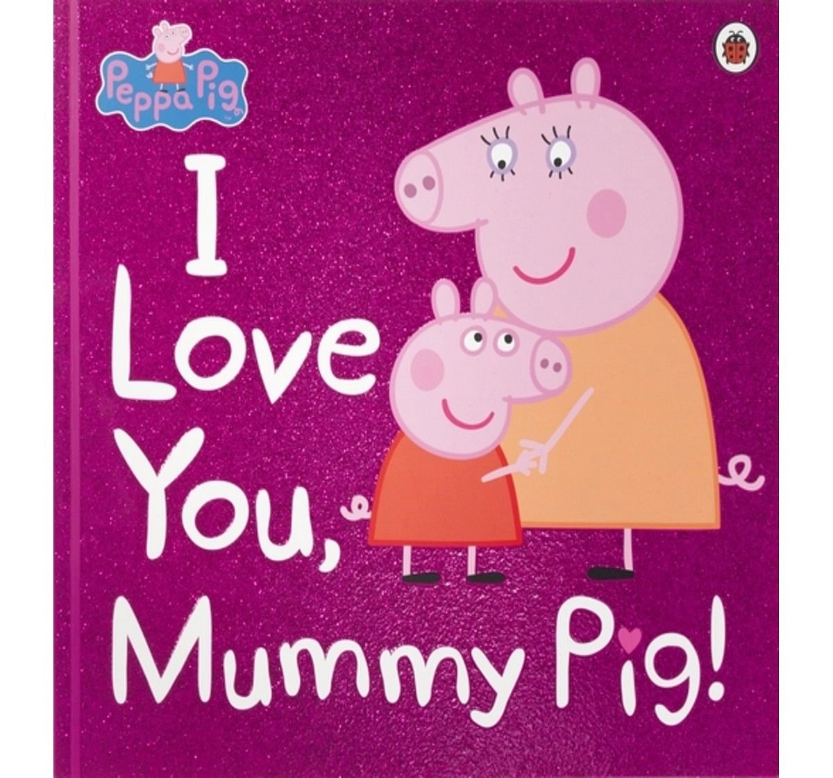 Peppa Pig : I Love You, Mummy Pig, 32 Pages Book by Ladybird, Paperback